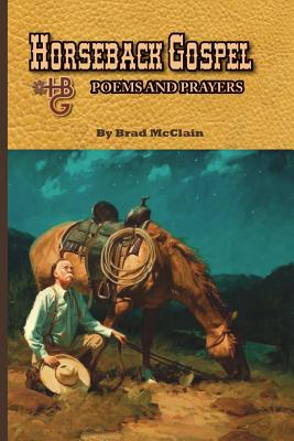 Horseback Gospel - Poems and Prayers - Brad Mcclain