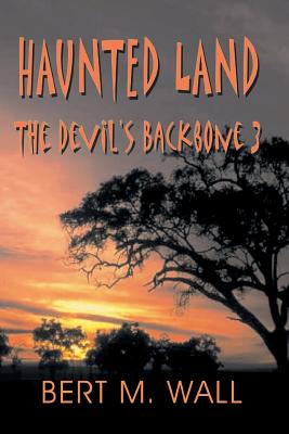 Haunted Land: The Devil's Backbone 3 - Bert M. Wall