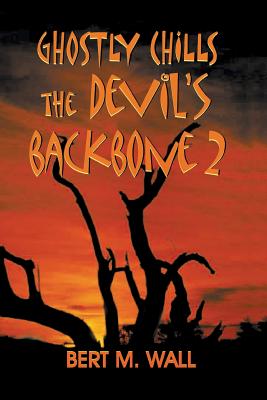 Ghostly Chills: The Devil's Backbone 2 - Bert M. Wall