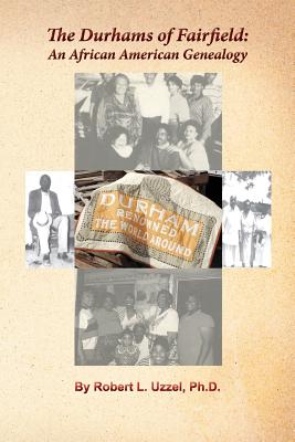 The Durhams of Fairfield: An African American Genealogy - Robert L. Uzzel