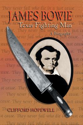 James Bowie: Texas Fighting Man - Clifford Hopewell