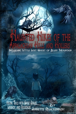 Haunted Hikes of the Appalachian Hills and Hollers - Jannette Quackenbush