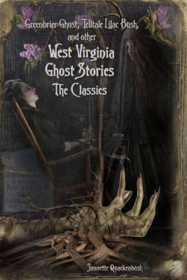 West Virginia Ghost Stories: The Classics - Jannette Quackenbush
