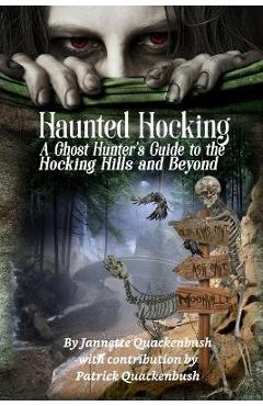 Coperta cărții 'Haunted Hocking A Ghost Hunter's Guide to the Hocking Hills ... and beyond: Ohio Ghost Hunter Guide - Patrick'
