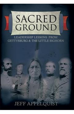 Poza produsului Sacred Ground: Leadership Lessons From Gettysburg & The Little Bighorn - Jeff Appelquist