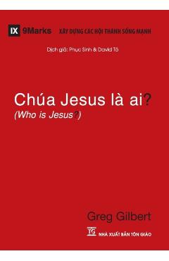Chúa Jesus Là Ai? (Who is Jesus?) (Vietnamese) - Greg Gilbert