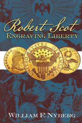 Robert Scot: Engraving Liberty - William E. Nyberg