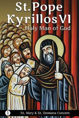 St. Pope Kyrillos VI: Holy Man of God - St Mary & St Demiana Convent