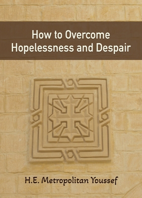 How to Overcome Hopelessness and Despair - Metropolitan Youssef
