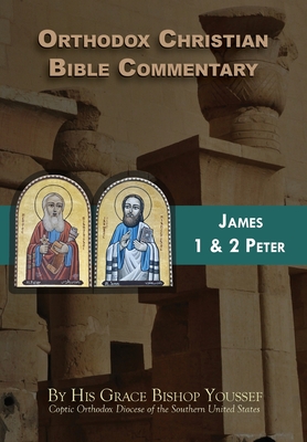 Orthodox Christian Bible Commentary: James, 1 Peter, 2 Peter - Bishop Youssef