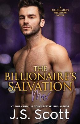 The Billionaire's Salvation: (The Billionaire's Obsession Max) - J. S. Scott