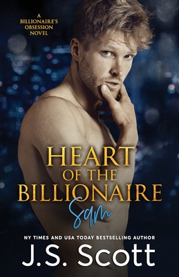 Heart Of The Billionaire: : (The Billionaire's Obsession Sam) - J. S. Scott