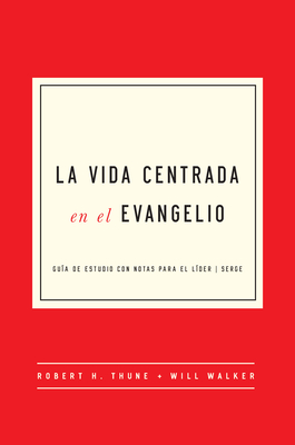 Coperta cărții 'La Vida Centrada En El Evangelio: Guía de Estudio Con Notas Para El Líder - Robert H. Thune'