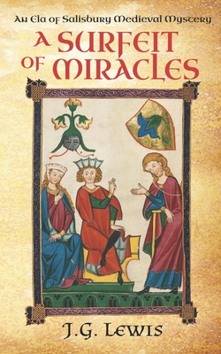 A Surfeit of Miracles: An Ela of Salisbury Medieval Mystery - J. G. Lewis