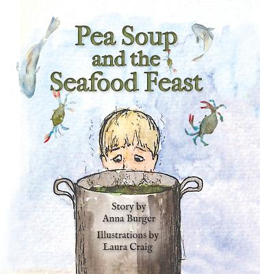 Pea Soup and the Seafood Feast - Anna Burger