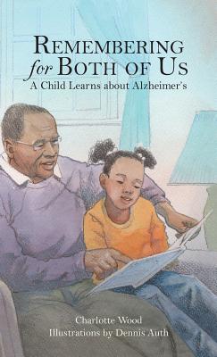 Remembering for Both of Us: A Child Learns about Alzheimer's - Charlotte B. Wood