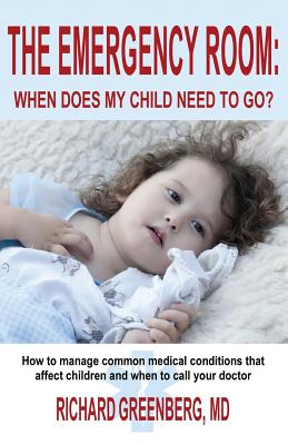 The Emergency Room: When Does My Child Need to Go? - Richard Greenberg