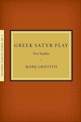 Coperta cărții 'Greek Satyr Play: Five Studies - Mark Griffith'