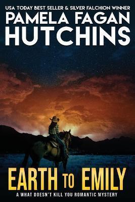 Earth to Emily (Emily #2): A What Doesn't Kill You Romantic Mystery - Pamela Fagan Hutchins