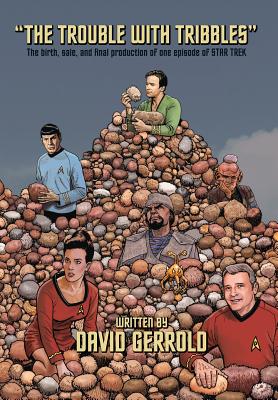 The Trouble With Tribbles: The Birth, Sale, and Final Production of One Episode of Star Trek - David Gerrold