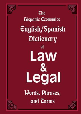 The Hispanic Economics English/Spanish Dictionary of Law & Legal Words, Phrases, and Terms - Louis Nevaer