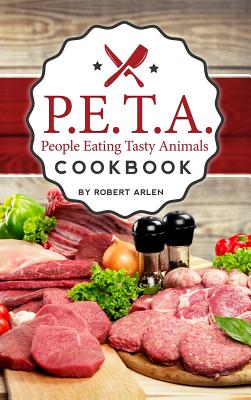 People Eating Tasty Animals: Cookbook - Robert Arlen