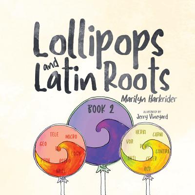 Lollipops and Latin Roots: Book 2 in the Wonderful World of Words Series - Marilyn Harkrider