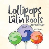 Lollipops and Latin Roots: Book 1 in the Wonderful World of Words Series - Marilyn Harkrider