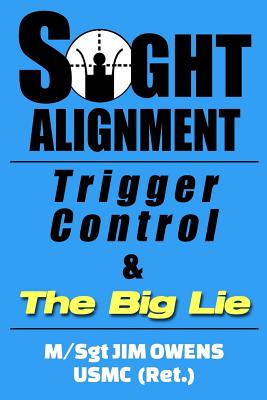 Sight Alignment, Trigger Control & The Big Lie - Jim Owens