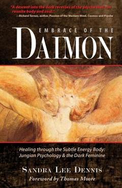 Coperta cărții 'Embrace of the Daimon: Healing Through the Subtle Energy Body/ Jungian Psychology & the Dark Feminine - Thomas Moore'