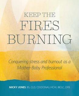 Coperta cărții 'Keep The Fires Burning: Conquering stress and burnout as a Mother-Baby Professional - Micky Jones'