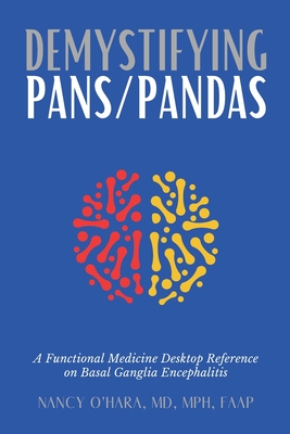 Demystifying PANS/PANDAS: A Functional Medicine Desktop Reference on Basal Ganglia Encephalitis - Nancy O'hara