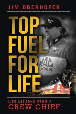 Top Fuel For Life: Life Lessons From A Crew Chief - Jim Oberhofer