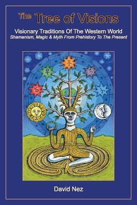 The Tree of Visions: Visionary Traditions of the Western World - David Nez