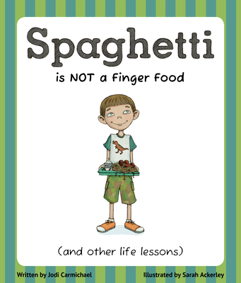Spaghetti Is Not a Finger Food: (And Other Life Lessons) - Jodi Carmichael
