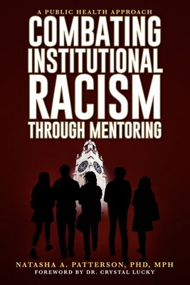 Combating Institutional Racism Through Mentoring: A Public Health Approach - Natasha A. Patterson