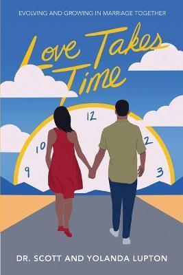 Love Takes Time: Evolving and growing in marriage together - Yolanda Lupton