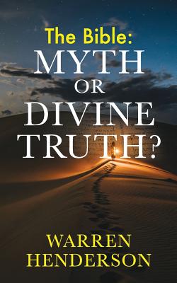 The Bible: Myth or Divine Truth? - Warren Henderson