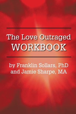 The Love Outraged Workbook - Franklin Sollars