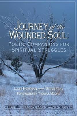 Journey of the Wounded Soul: Poetic Companions for Spiritual Struggles - Louis Hoffman