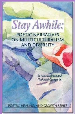 Coperta cărții 'Stay Awhile: Poetic Narratives about Multiculturalism and Diversity - Louis Hoffman'