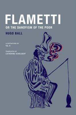 Flametti, or the Dandyism of the Poor - Hugo Ball