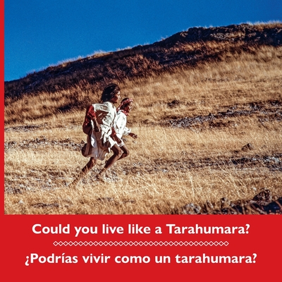 Could you live like a Tarahumara? Podras vivir como un tarahumara? Bilingual Spanish and English - Don Burgess