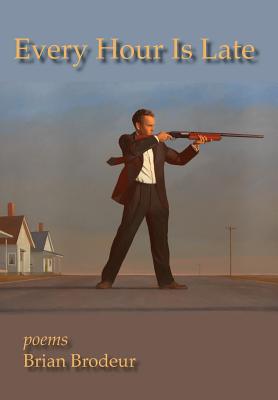 Every Hour Is Late - Brian Brodeur