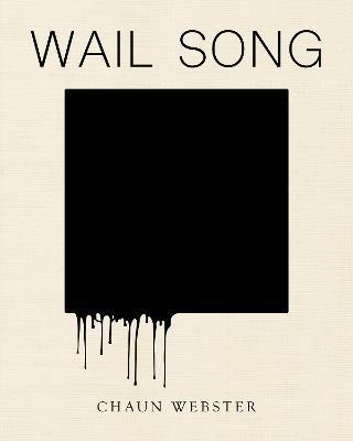 Wail Song: Or Wading in the Water at the End of the World - Chaun Webster