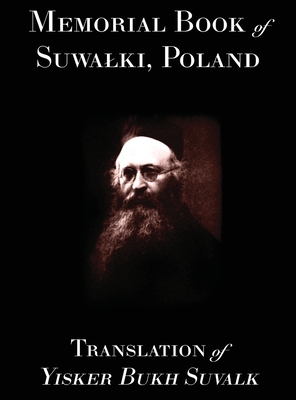 Memorial Book of Suwalk: Translation of Yisker Bukh Suvalk - Berl Kagan