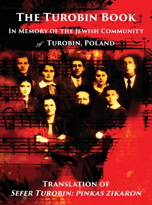 The Turobin Book: In Memory of the Jewish community: Translation of Sefer Turobin; pinkas zikaron - Meir Shimon Geshuri
