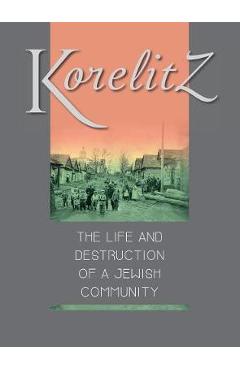 Coperta cărții 'Korelitz - The Life and Destruction of a Jewish Community: Translation of Korelits: hayeha ve-hurbana shel kehila'