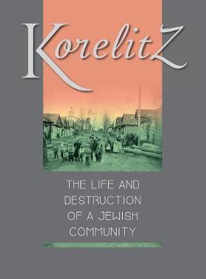 Korelitz - The Life and Destruction of a Jewish Community: Translation of Korelits: hayeha ve-hurbana shel kehila yehudit - Michael Walzer-fass