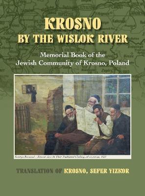 Krosno by the Wislok River - Memorial Book of Jewish Community of Krosno, Poland - William Leibner